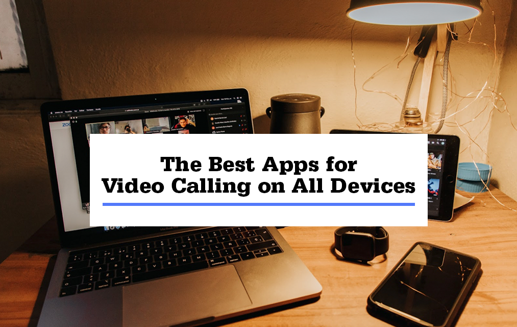 a laptop on a lamp-light table with the overland text "The Best Apps for Video Calling on All Devices"