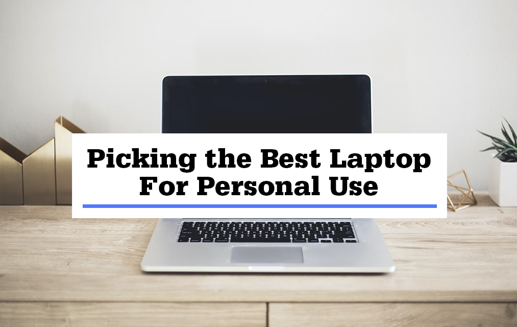 Picking the Best Laptop For Personal Use We offer you only the best